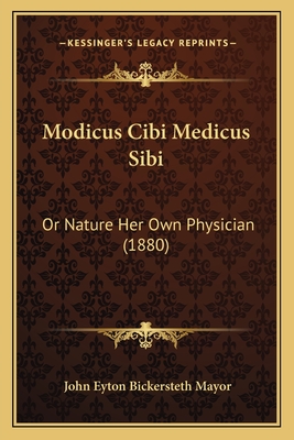 Modicus Cibi Medicus Sibi: Or Nature Her Own Physician (1880)