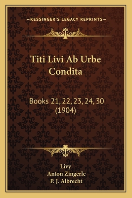 Titi Livi Ab Urbe Condita: Books 21, 22, 23, 24, 30 (1904)