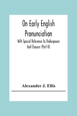 On Early English Pronunciation: With Special Reference To Shakespeare And Chaucer (Part Ii)