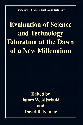 Evaluation of Science and Technology Education at the Dawn of a New Millennium