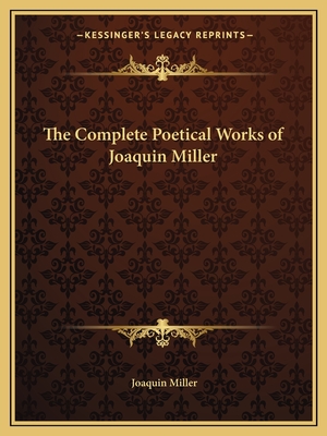 The Complete Poetical Works of Joaquin Miller