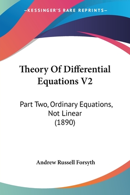 Theory Of Differential Equations V2: Part Two, Ordinary Equations, Not Linear (1890)