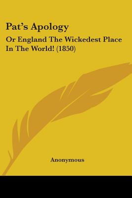 Pat's Apology: Or England The Wickedest Place In The World! (1850)