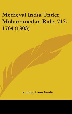 Medieval India Under Mohammedan Rule, 712-1764 (1903)