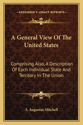 A General View Of The United States: Comprising Also, A Description Of Each Individual State And Territory In The Union