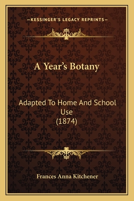 A Year's Botany: Adapted To Home And School Use (1874)