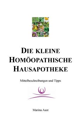 Die kleine homöopathische Hausapotheke: Mittelbeschreibungen und Tipps