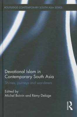 Devotional Islam in Contemporary South Asia: Shrines, Journeys and Wanderers