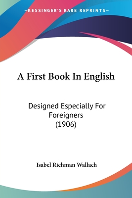 A First Book In English: Designed Especially For Foreigners (1906)