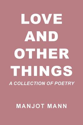 Love and Other Things: A Collection of Poetry