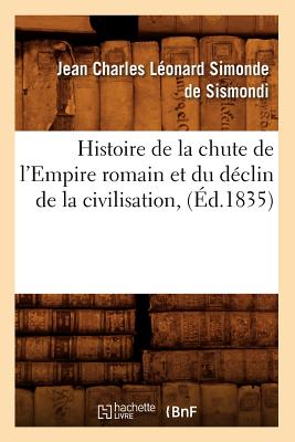 Histoire de la chute de l'Empire romain et du déclin de la civilisation, (Éd.1835)