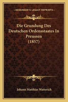 Die Grundung Des Deutschen Ordensstaates In Preussen (1857)
