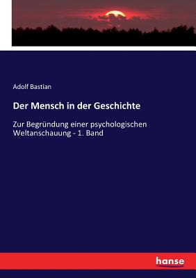 Der Mensch in der Geschichte: Zur Begründung einer psychologischen Weltanschauung - 1. Band