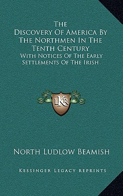 The Discovery Of America By The Northmen In The Tenth Century: With Notices Of The Early Settlements Of The Irish