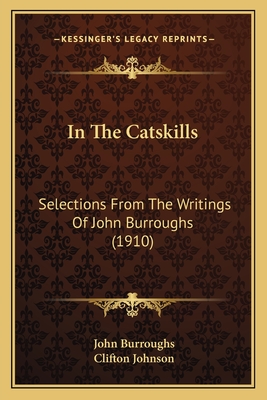 In The Catskills: Selections From The Writings Of John Burroughs (1910)
