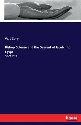 Bishop Colenso and the Descent of Jacob into Egypt: An Analysis