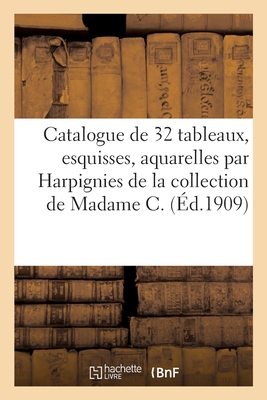 Catalogue de 32 tableaux, esquisses et aquarelles par Harpignies, tableaux modernes et aquarelles: de la collection de Madame C.