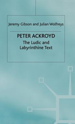 Peter Ackroyd: The Ludic and Labyrinthine Text
