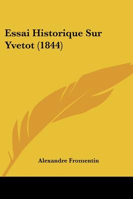 Essai Historique Sur Yvetot (1844)