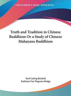 Truth and Tradition in Chinese Buddhism Or a Study of Chinese Mahayana Buddhism
