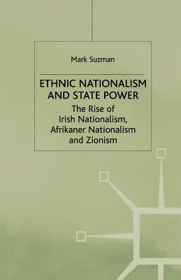 Ethnic Nationalism and State Power: The Rise of Irish Nationalism, Afrikaner Nationalism and Zionism