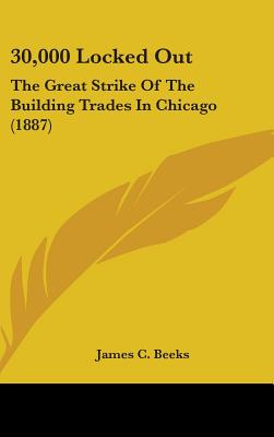 30,000 Locked Out: The Great Strike Of The Building Trades In Chicago (1887)