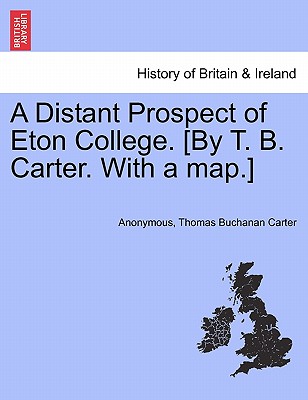 A Distant Prospect of Eton College. [By T. B. Carter. with a Map.]
