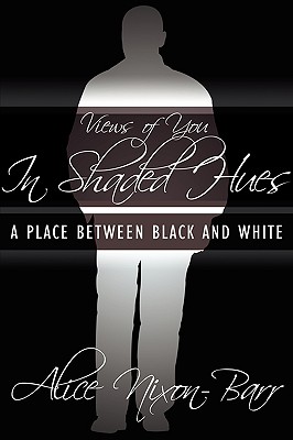 Views of You In Shaded Hues: A Place Between Black and White