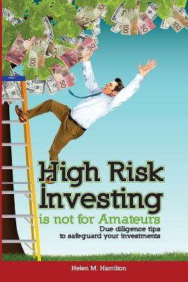 High Risk Investing is Not for Amateurs: Due Diligence Tips to Safeguard Your Investments