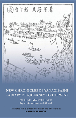 New Chronicles of Yanagibashi and Diary of a Journey to the West: Narushima Ryuhoku Reports from Home and Abroad