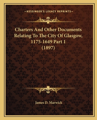 Charters And Other Documents Relating To The City Of Glasgow, 1175-1649 Part 1 (1897)