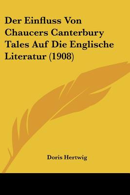 Der Einfluss Von Chaucers Canterbury Tales Auf Die Englische Literatur (1908)