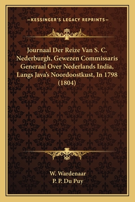Journaal Der Reize Van S. C. Nederburgh, Gewezen Commissaris Generaal Over Nederlands India, Langs Java's Noordoostkust, In 1798 (1804)