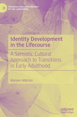 Identity Development in the Lifecourse: A Semiotic Cultural Approach to Transitions in Early Adulthood