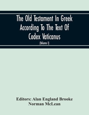 The Old Testament In Greek According To The Text Of Codex Vaticanus, Supplemented From Other Uncial Manuscripts, With A Critical Apparatus Containing