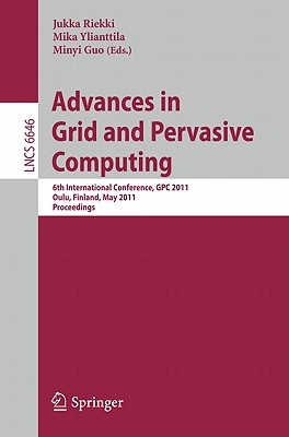 Advances in Grid and Pervasive Computing: 6th International Conference, GPC 2011, Oulu, Finland, May 11-13, 2011, Proceedings