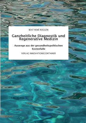 Ganzheitliche Diagnostik und Regenerative Medizin: Auswege aus der gesundheitspolitischen Kostenfalle