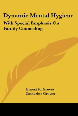 Dynamic Mental Hygiene: With Special Emphasis On Family Counseling