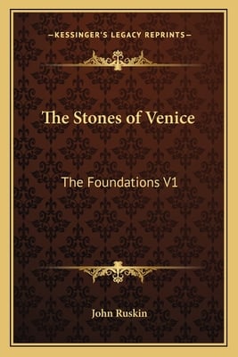 The Stones of Venice: The Foundations V1