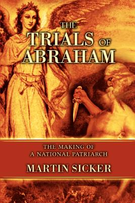 The Trials of Abraham: The Making of a National Patriarch