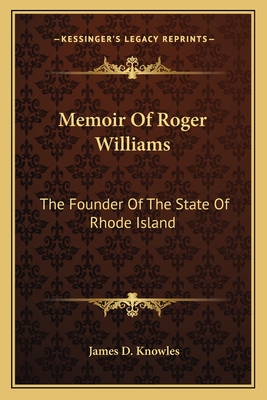 Memoir Of Roger Williams: The Founder Of The State Of Rhode Island