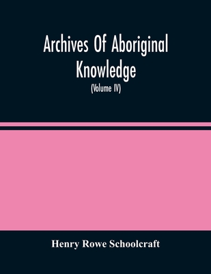 Archives Of Aboriginal Knowledge. Containing All The Original Paper Laid Before Congress Respecting The History, Antiquities, Language, Ethnology, Pic