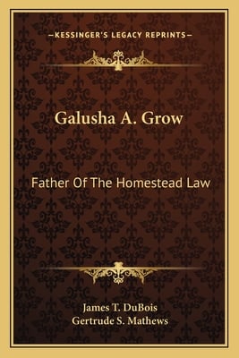 Galusha A. Grow: Father Of The Homestead Law