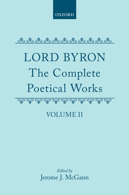 The Complete Poetical Works: Volume II: Childe Harold's Pilgrimage