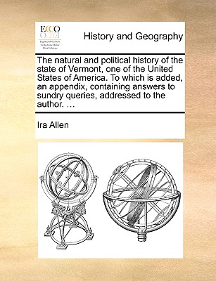 The Natural and Political History of the State of Vermont, One of the United States of America. to Which Is Added, an Appendix, Containing Answers to