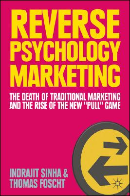 Reverse Psychology Marketing: The Death of Traditional Marketing and the Rise of the New "Pull" Game