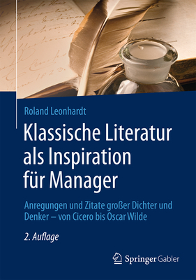 Klassische Literatur ALS Inspiration Für Manager: Anregungen Und Zitate Großer Dichter Und Denker - Von Cicero Bis Oscar Wilde