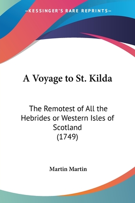 A Voyage to St. Kilda: The Remotest of All the Hebrides or Western Isles of Scotland (1749)
