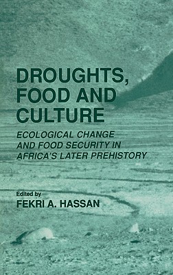 Droughts, Food and Culture: Ecological Change and Food Security in Africa's Later Prehistory