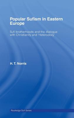 Popular Sufism in Eastern Europe: Sufi Brotherhoods and the Dialogue with Christianity and 'Heterodoxy'